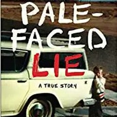 P.D.F.❤️DOWNLOAD⚡️ The Pale-Faced Lie: A True Story Complete Edition