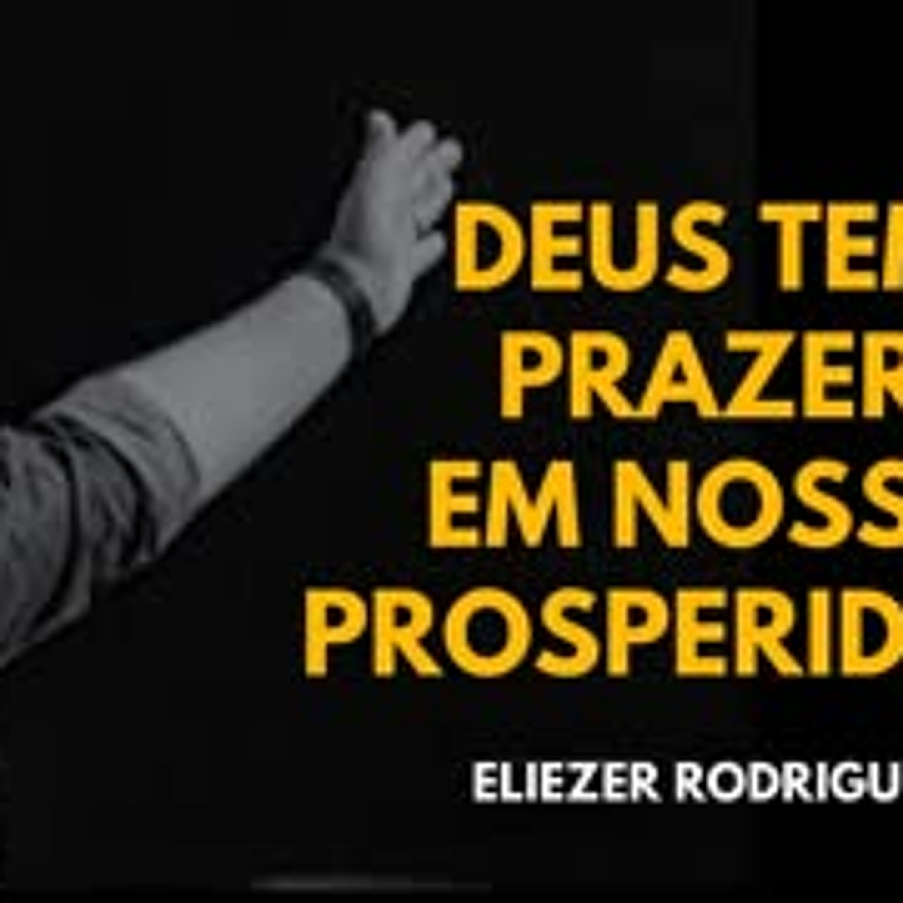DEUS TEM PRAZER EM NOSSA PROSPERIDADE - Eliezer Rodrigues episode artwork