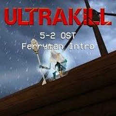 ULTRAKILL 5 - 2 OST - Ferryman Intro Theme