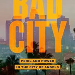 download KINDLE 📘 Bad City: Peril and Power in the City of Angels by Paul Pringle [E