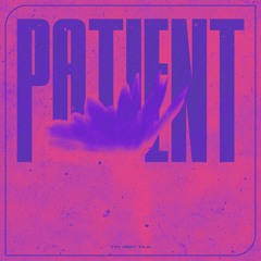 Patient (ft. T.K.A)