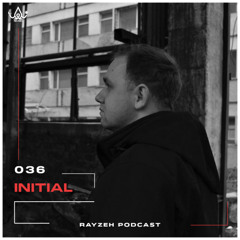 Rayzeh Podcast | 036 - Initial