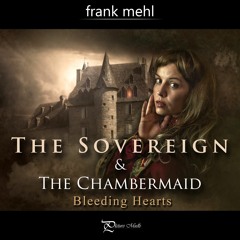 The Sovereign & The Chambermaid | Bleeding Hearts
