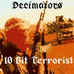 Decimators - 10-Bit Terrorist [1k Followers Special]