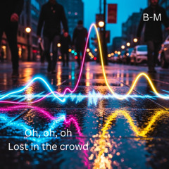 Oh, oh, oh Lost in the crowd