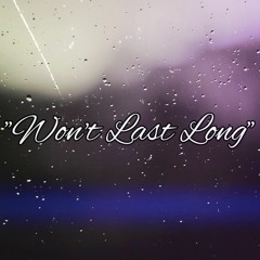 "Won't Last Long"(Prod By. Marow)
