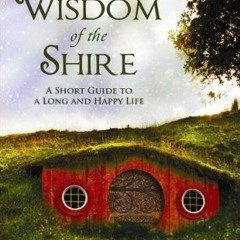 [VIEW] KINDLE PDF EBOOK EPUB The Wisdom of the Shire: A Short Guide to a Long and Hap