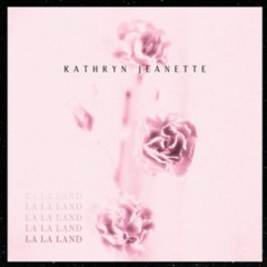 La La Land by Kathryn Jeanette