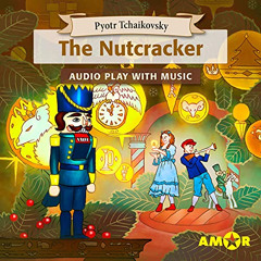 [Get] EBOOK 📒 The Nutcracker, The Full Cast Audioplay with Music: Classics for Kids,