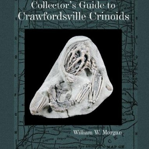 GET PDF EBOOK EPUB KINDLE Collector's Guide to Crawfordsville Crinoids (Schiffer Earth Science Monog