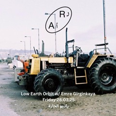 LOW EARTH ORBIT W/ EMRE GIRGINKAYA 28.03.25