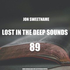 Lost In The Deep Sounds 089 Mixed by Jon Sweetname