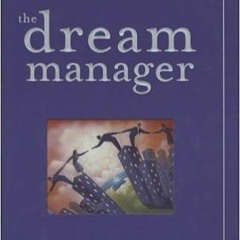 READ DOWNLOAD$# The Dream Manager READ B.O.O.K.