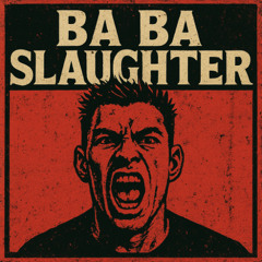 BA-BA SLAUGHTA