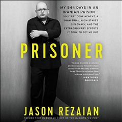 [READ] PDF EBOOK EPUB KINDLE Prisoner: My 544 Days in an Iranian Prison—Solitary Confinement, a Sh