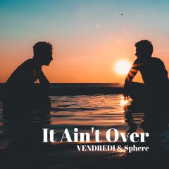 It Ain't Over (feat. Sphere) ( Free Download )