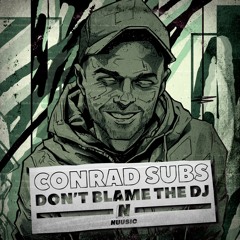 Conrad Subs - Dont Blame The DJ