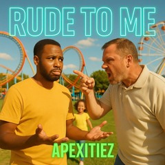 Rude 2 Me ~ Apexitiez
