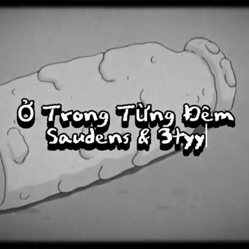 Ở trong từng đêm | SauDens ft 3Tyy