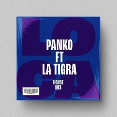 Panko Ft La Tigra - Loca (House Mix)
