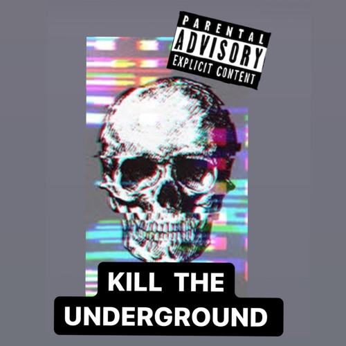 Kill The Underground (Feat Yung Pazuzu)