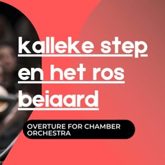 "kalleke step en het ros beiaard" overture for chamber orchestra (2021)