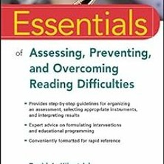 Essentials of Assessing, Preventing, and Overcoming Reading Difficulties (Essentials of Psychol