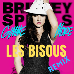 BRITNEY SPEARS - GIMME MORE ( LES BISOUS REMIX )