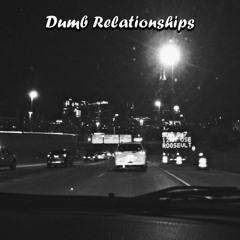 Dumb Relationships (Prod. Fantom)