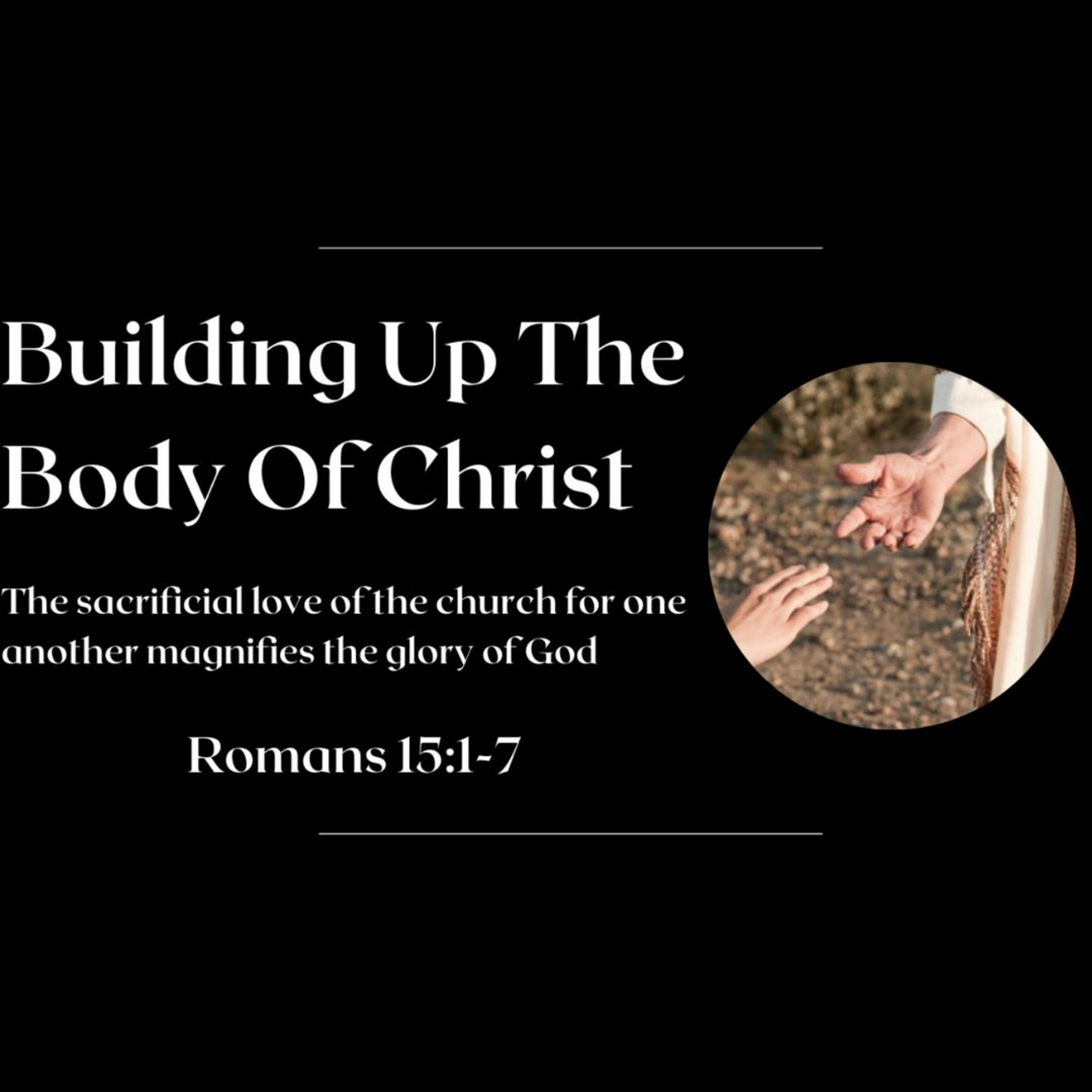 Building Up the Body of Christ (Romans 15:1-7)