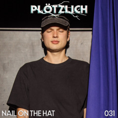 Plötzlich Podcast  //  31 Nail on the Hat