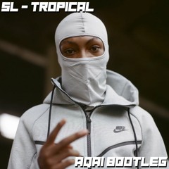 SL - Tropical (Aqai Bootleg)[FREE DOWNLOAD]