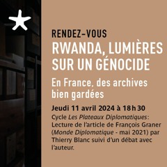 "Rwanda, Lumières Sur Un Génocide - En France, Des Archives Bien Gardées" le 11 avril 2024