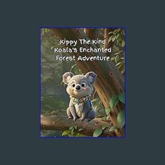 {ebook} 🌟 Kippy The Kind Koala Enchanted Forest Adventure (Do Good and Wise Words through Wonderfu