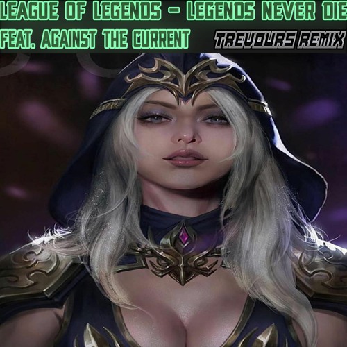 League Of Legends Feat. Against The Current - Legends Never Die (Trevours Remix)