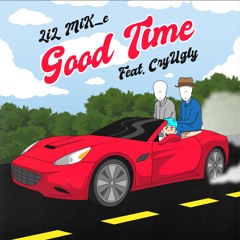 Good Time (feat. CryUgly) *MUSIC VIDEO IN DESCRIPTION*