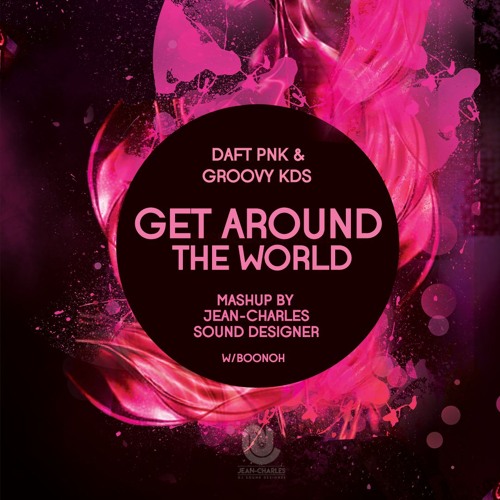 Get around the world [ Jean-Charles mashup w/ Boonoh ]