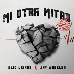 Elio Leiros, Jay Wheeler - Mi Otra Mitad Remix