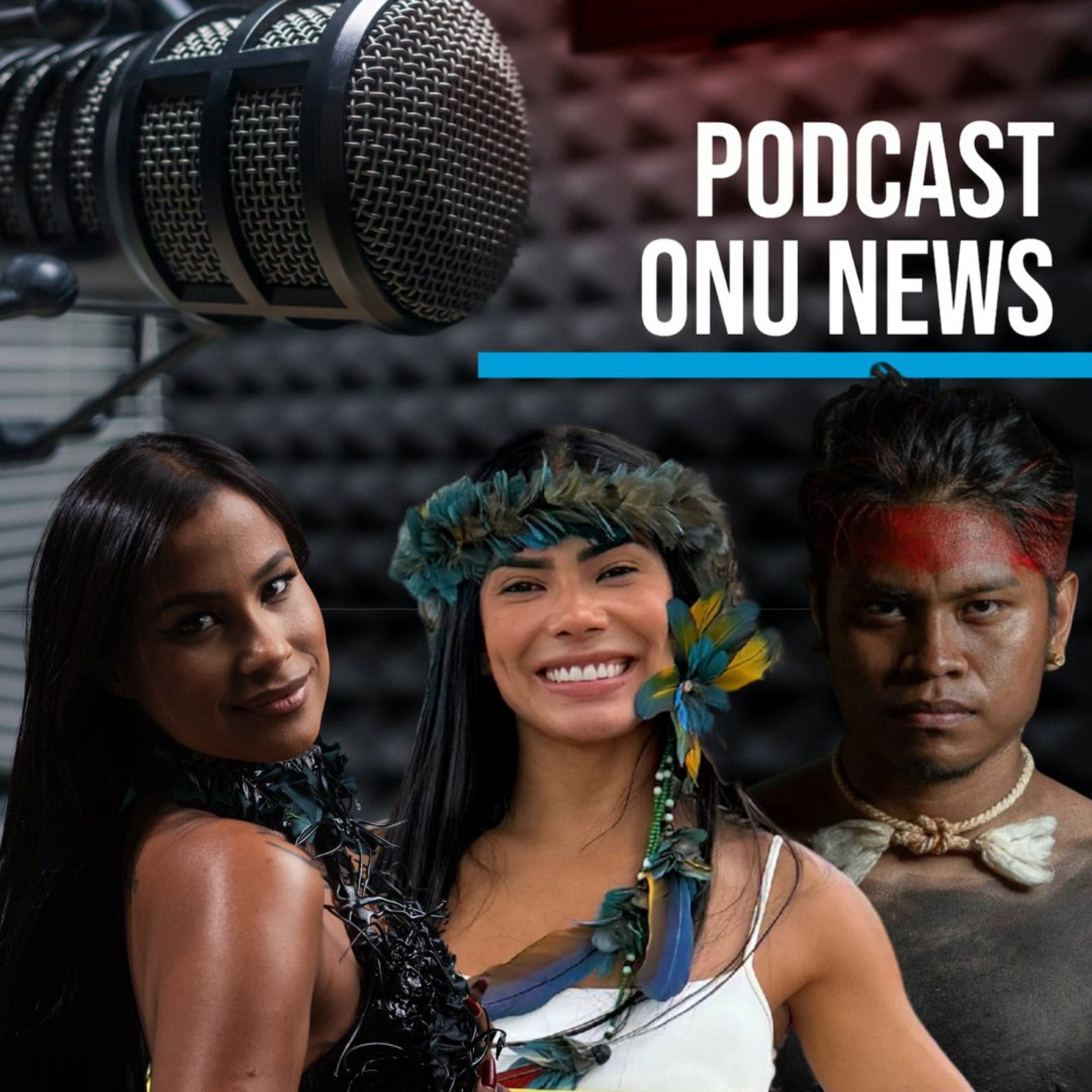 Podcast ONU News - Marciele Munduruku, Kaê Guajajara e Cristian Wariu episode artwork