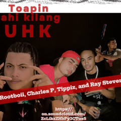 toapin ai kilang uhk-Charles P ft. rootboii, ray steven, tippiz