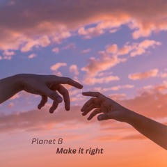 PlanetB - Make it right