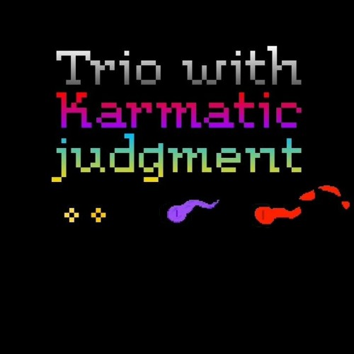 trio with karmatic judgment Phase 1: Here comes karma