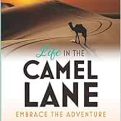 [Download] EPUB 📧 Life in the Camel Lane: Embrace the Adventure by Doreen M. Cumberf
