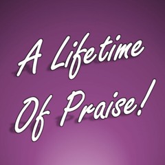 A Lifetime of Praise