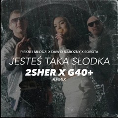 Piekni I Mlodzi X Dawid Narozny X Sobota - Jestes Taka Slodka (2Sher X G40+ Extended Mix)