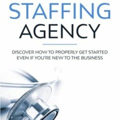 [DOWNLOAD] PDF 📖 How to Start a Nurse Staffing Agency: Discover How to Properly Get