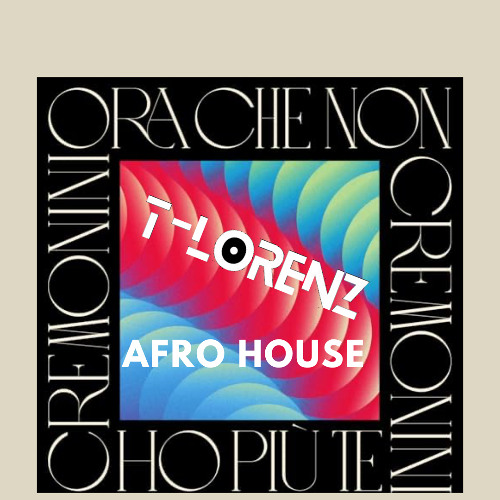 ora che non ho più te afro house (t-lorenz) FILTERED FOR COPYRIGHT free download