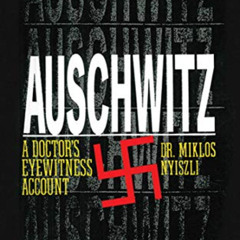 [View] KINDLE 💕 Auschwitz: A Doctor's Eyewitness Account by  Miklós  Nyiszli,Bruno B