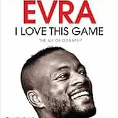 Read EPUB KINDLE PDF EBOOK I Love This Game: The Autobiography by Patrice Evra 📤