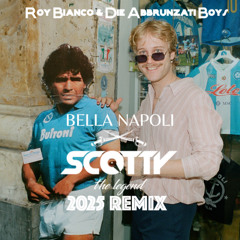 Roy Bianco & Die Abbrunzati Boys - Bella Napoli (Scotty 2025 Remix)